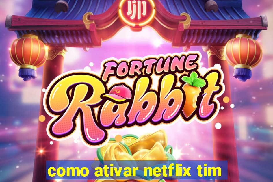 como ativar netflix tim